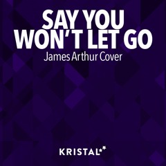 James Arthur - Say You Won't Let Go (Kristal Stars Cover)