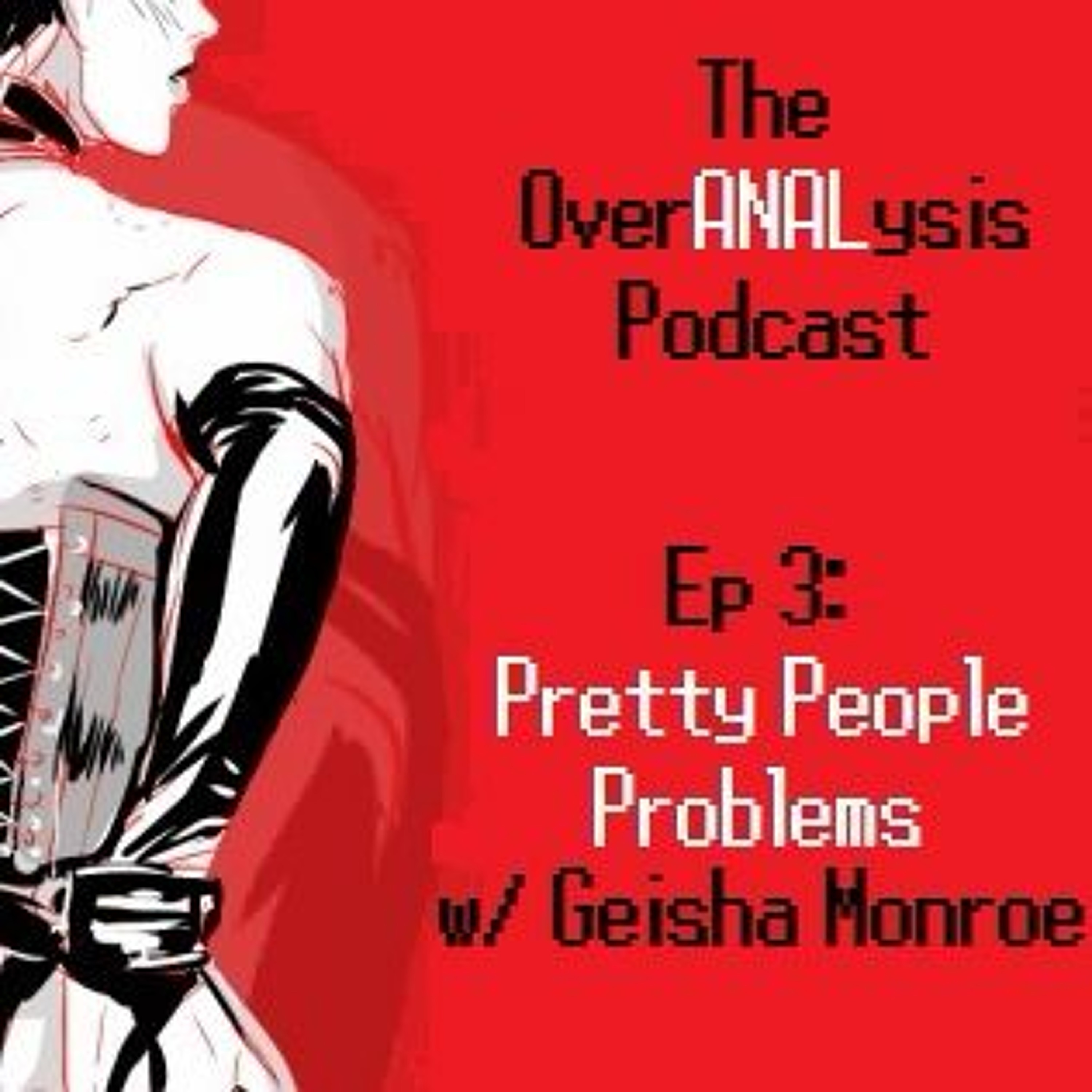 OverANALysis Podcast - Episode 3: Pretty People Problems