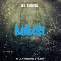 Mimsi - Be There Ft Lisa Mercedez & Sn1 Pablo VideoMix)