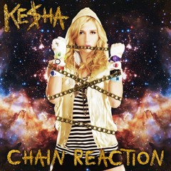 Kesha - Chain Reaction