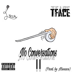 No Conversations 2.0 (Prod by: Menace)