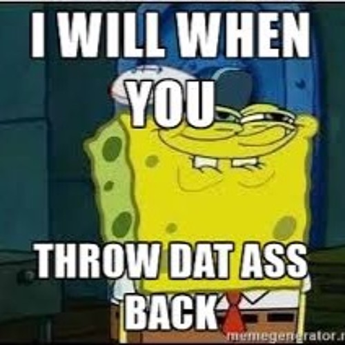 Throw Dat Ass Back