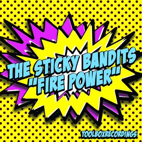 The Sticky Bandits- Fire Power (Out May 2017)