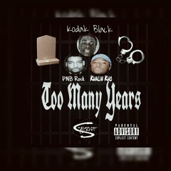 Kodak Black - Too Many Years ft. PNB Rock and Lil Ghost Glock