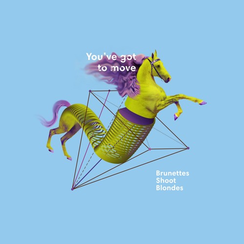 Brunettes Shoot Blondes - You've Got To Move