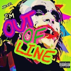 JOKER - I'M OUT OF LINE