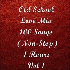 Old School Love Mix, 100 Songs (Non-Stop 4 hrs), Vol 1