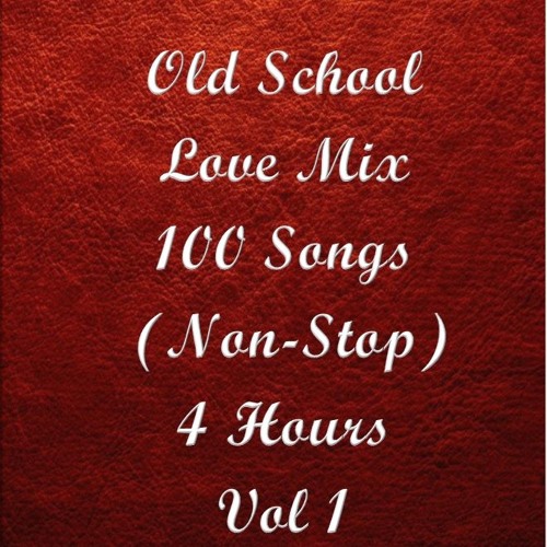 Old School Love Mix, 100 Songs (Non-Stop 4 hrs), Vol 1