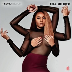 Tkeyah Hinton- Tell Me Now (Single)