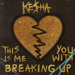 Kesha - This Is Me Breaking Up With You