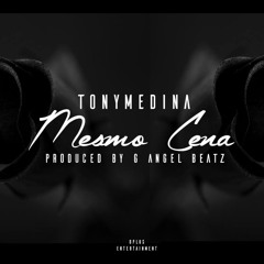 TonyMedina-Mesmo Cena prod. by GAngelBeatz