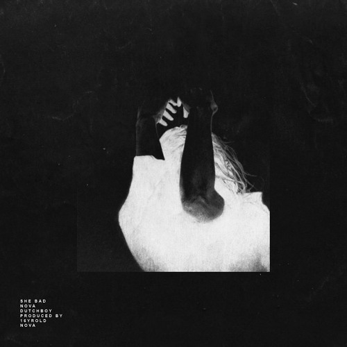 Nova + Dutchboy - She Bad [Prod. 16 yr old + Nova]