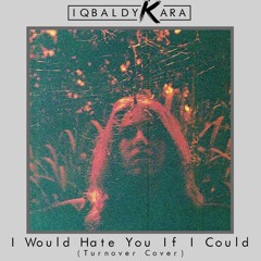 I Would Hate You If I Could (Turnover Cover)