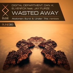Digital Department, Dan K, Elvenfox Feat. Jay Furze - Wasted Away (Under This Remix) - OUT NOW!
