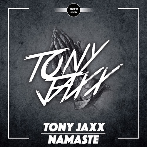 Tony Jaxx - Namaste [DROP IT NETWORK EXCLUSIVE]