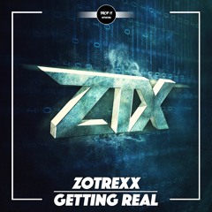 ZOTREXX - Getting Real [DROP IT NETWORK EXCLUSIVE]