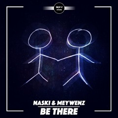 Naski & Meywenz - Be There [DROP IT NETWORK EXCLUSIVE]