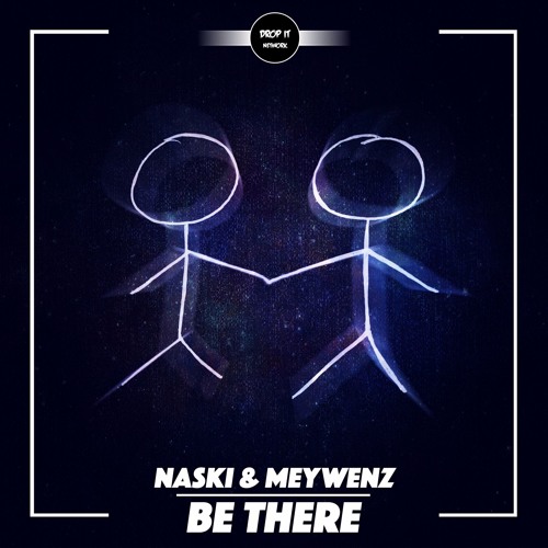 Naski & Meywenz - Be There [DROP IT NETWORK EXCLUSIVE]