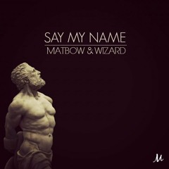 matbow & wizard - say my name (pt. 2)