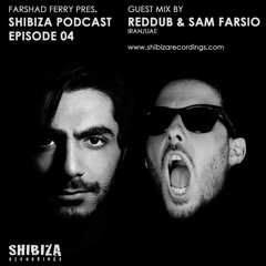 Farshad Ferry Presents Shibiza Podcast - Episode 04 - Mixed by RedDub & Sam Farsio