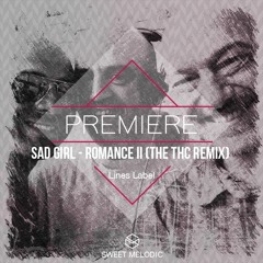 PREMIERE : Sad Girl- Romance II (The THC Remix)[Lines Label]