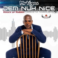 MR VEGAS DEM NUH NICE KNOCK UP RIDDIM PRODUCED BY KIRK BENNETT FROM KIRKLEDOVE RECORDS