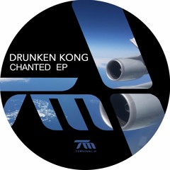 Drunken Kong - Chanted (Original Mix) [Terminal M]