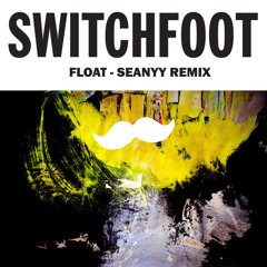 Switchfoot - Float (Seanyy Remix)