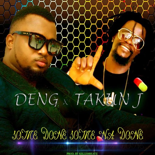 Deng Ft. Takun J - Some Done Some nah done