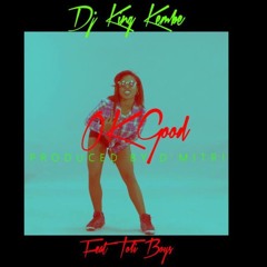 Dj King Kembe Ft Toli Boys - Ok Good Prod By D'Mitri And Mix Master By ICE