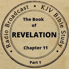 The Book of Revelation Chapter 11 Part 1