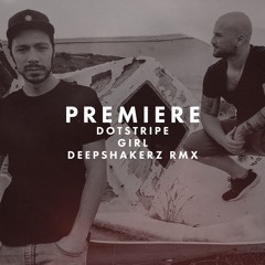 Premiere: DotSTRIPE - Girl (The Deepshakerz Remix)