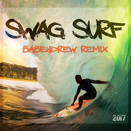 Swag Surfin BabeyDrew 2017 REMIX CLEAN by