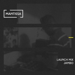 Mantissa Launch Mix: Jambo
