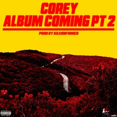 Corey Album Coming Part 2 [Prod. by KilConfirmed]