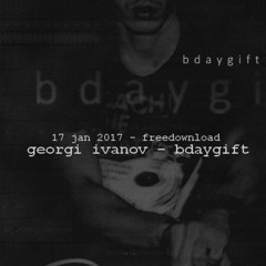 Georgi Ivanov - Bdaygift - Original mix [FREE DOWNLOAD 2017 TECHNO]