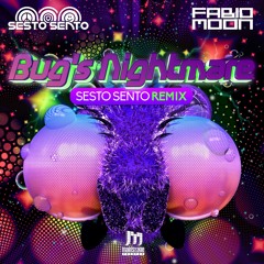 Fabio & Moon - Bug's Nightmare (Sesto Sento Remix)Mainstage Records >>>OUT NOW!!!<<<