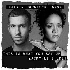 Calvin Harris & Rihanna X Major Lazer X Karim Mika - This Is What You Sax Up (ZACKYFLITZ Edit)