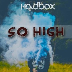 Hadbox - So High (Original Mix)