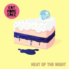 Eat More Cake - Heat Of The Night (Original Mix)