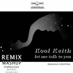 Kool Keith - "let me talk to you" [mashup/remix prod. by codxtrax]