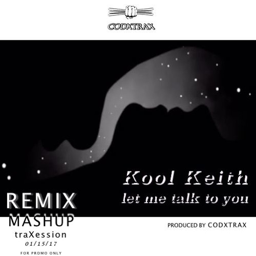 Kool Keith - "let me talk to you" [mashup/remix prod. by codxtrax]