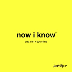 Ony x HH x Downtime - Now I Know