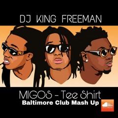 MIGOS - T Shirt (DJ King Freeman Baltimore Club Mashup)