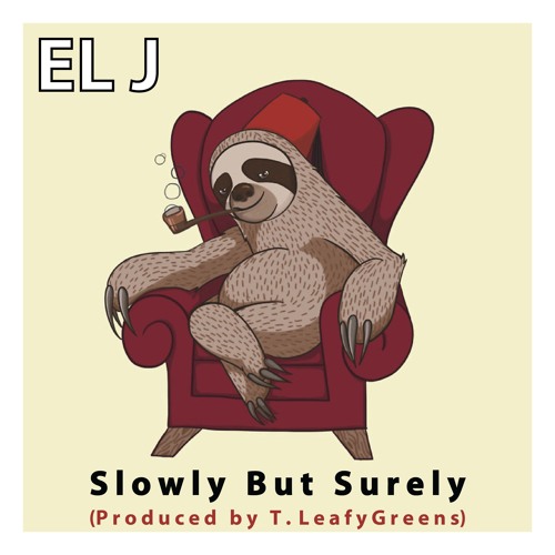 El J - Slowly But Surely (Prod. T. LeafyGreens)- 2016