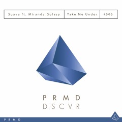 Suave ft. Miranda Gulasy - "Take Me Under" (PRMD DSCVR)