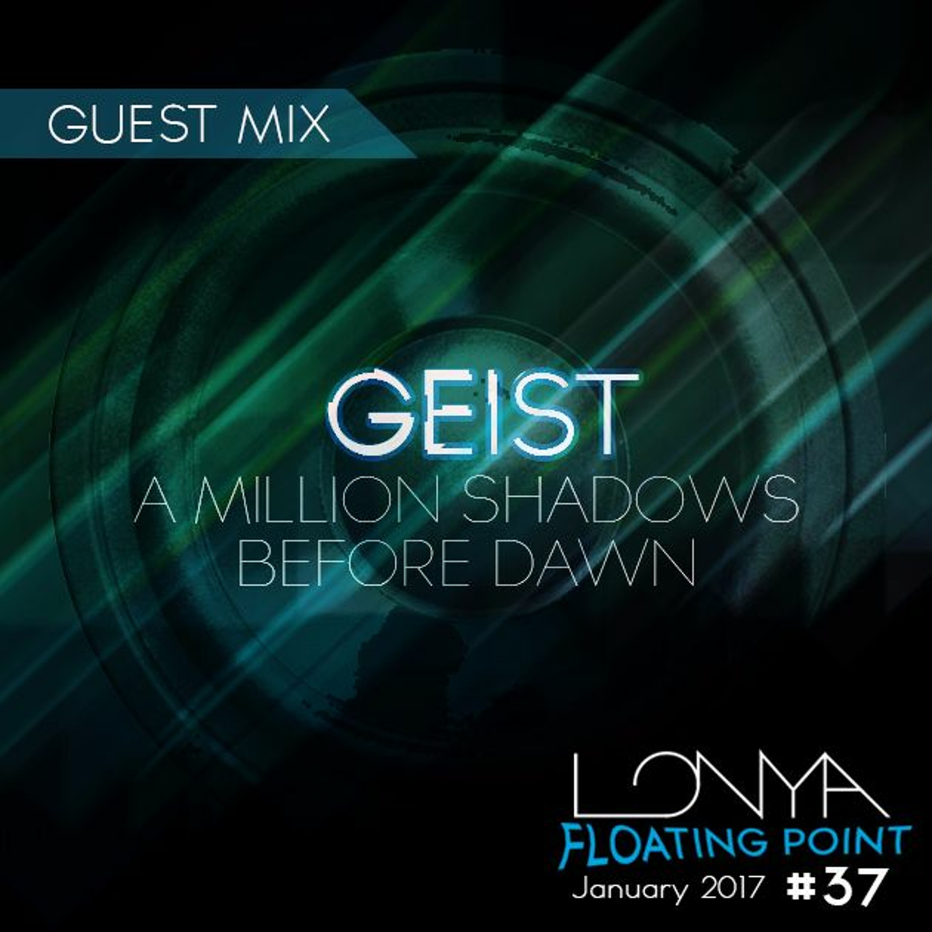 Geist - A Million Shadows Before Dawn Special Guest Mix - Lonya Floating Point Ep 37 January 17 episode artwork