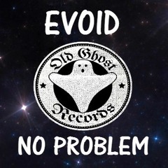 EVOID - NO PROBLEM [OLD GHOST RECORDS FREEBIE]