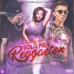 Alblack & Naiglock - Solo Pide Reggaeton (Prod.by Mazacre JM x Melou - D x Dakos)