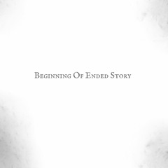 Beginning Of Ended Story